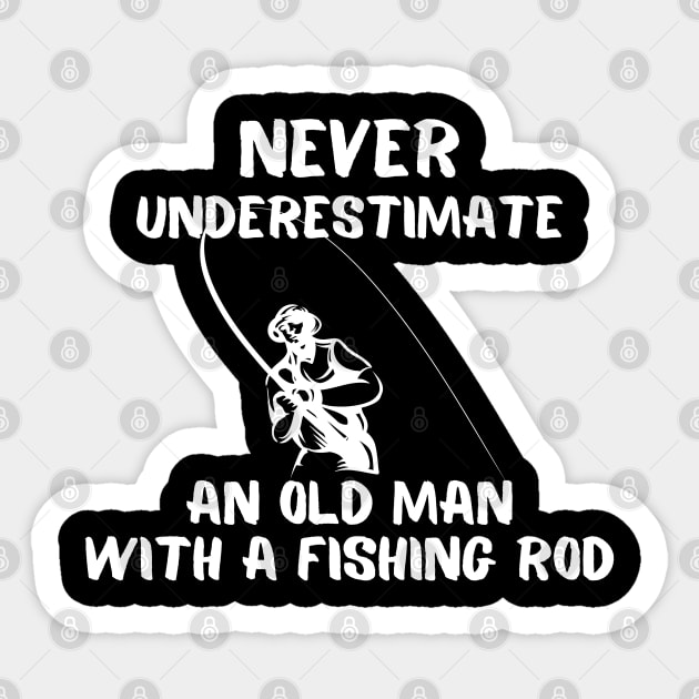 Never Underestimate An Old Man With A Fishing Rod Sticker by JokenLove